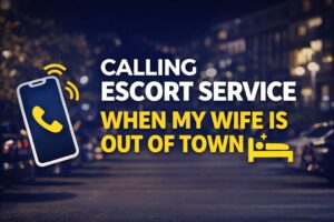 Read more about the article Calling Escort Service When My Wife Is Out of Town (A Thought That Comes Quietly)